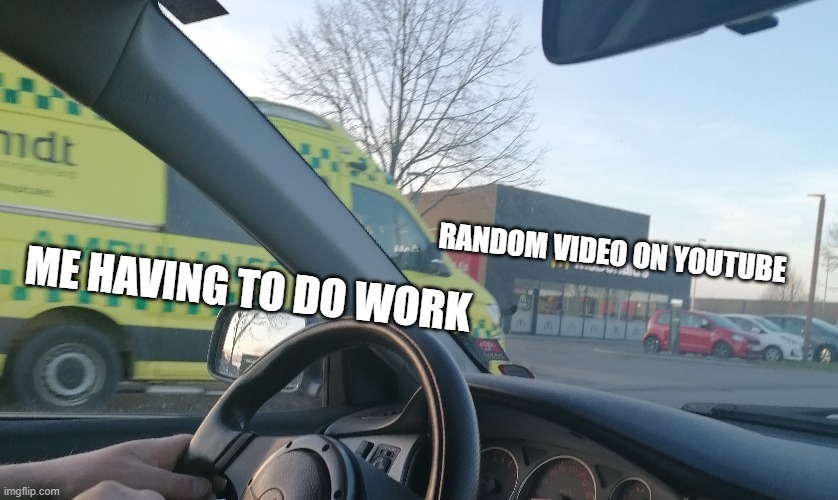 Procrastination be like: | RANDOM VIDEO ON YOUTUBE; ME HAVING TO DO WORK | image tagged in procrastination,homework,work | made w/ Imgflip meme maker