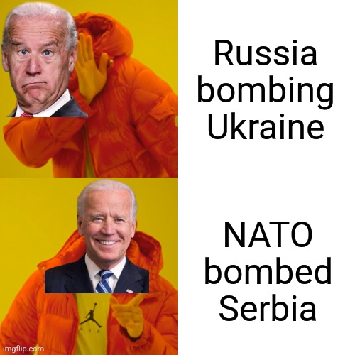 :( | Russia bombing Ukraine; NATO bombed Serbia | image tagged in memes,drake hotline bling,joe biden,russia,ukraine,serbia | made w/ Imgflip meme maker