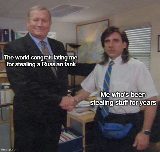 * swipes reporter's camera | The world congratulating me 
for stealing a Russian tank; Me who's been stealing stuff for years | image tagged in the office congratulations | made w/ Imgflip meme maker