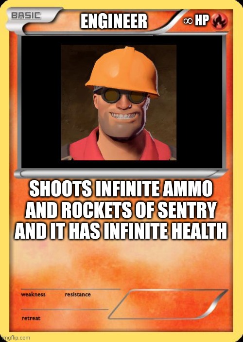 Blank Pokemon Card | ENGINEER; ∞ HP; SHOOTS INFINITE AMMO AND ROCKETS OF SENTRY AND IT HAS INFINITE HEALTH | image tagged in blank pokemon card | made w/ Imgflip meme maker