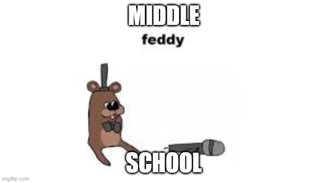 i'm 15 | MIDDLE; SCHOOL | made w/ Imgflip meme maker