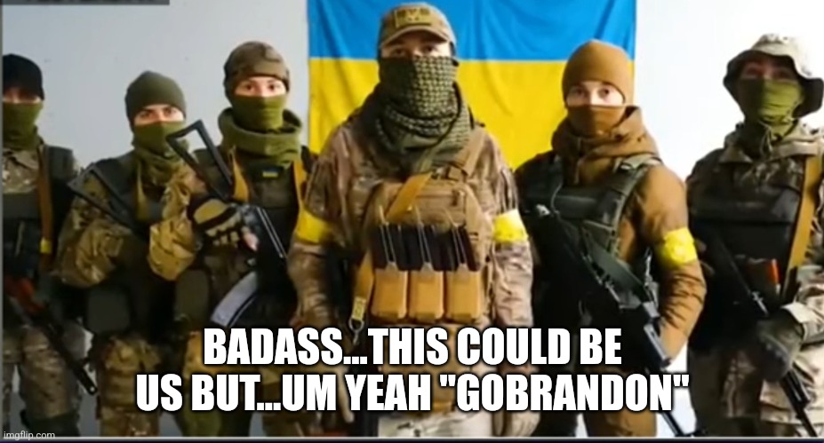 Badass | BADASS...THIS COULD BE US BUT...UM YEAH "GOBRANDON" | image tagged in ukraine,women rights,women,united | made w/ Imgflip meme maker