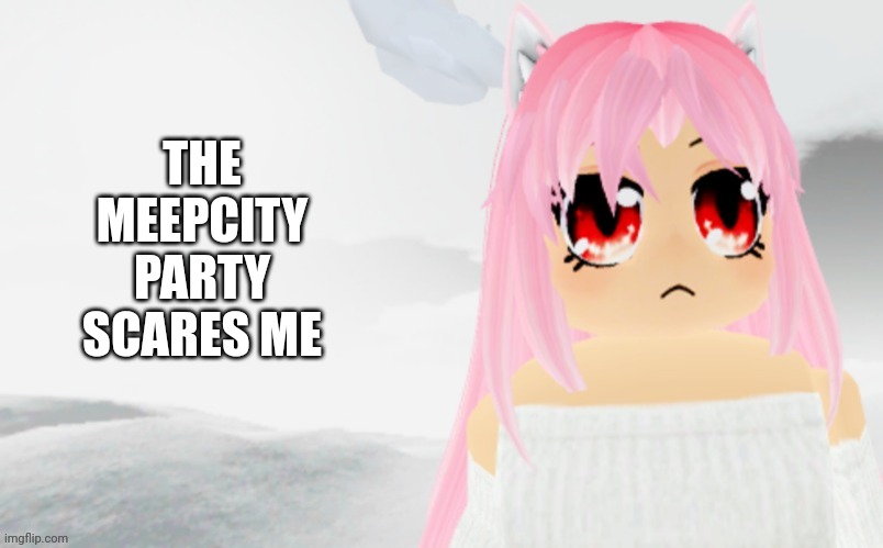 true meepcity party ruins my avatar you see in my meme | THE MEEPCITY PARTY SCARES ME | image tagged in roblox,memes,meepcity | made w/ Imgflip meme maker