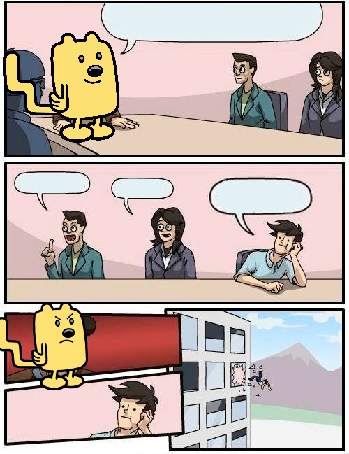 High Quality Wubbzy Boardroom Meeting Suggestion Blank Meme Template