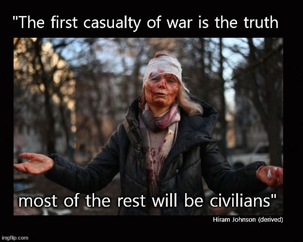 The first casuality of war is the truth | image tagged in causalties of war,truth | made w/ Imgflip meme maker