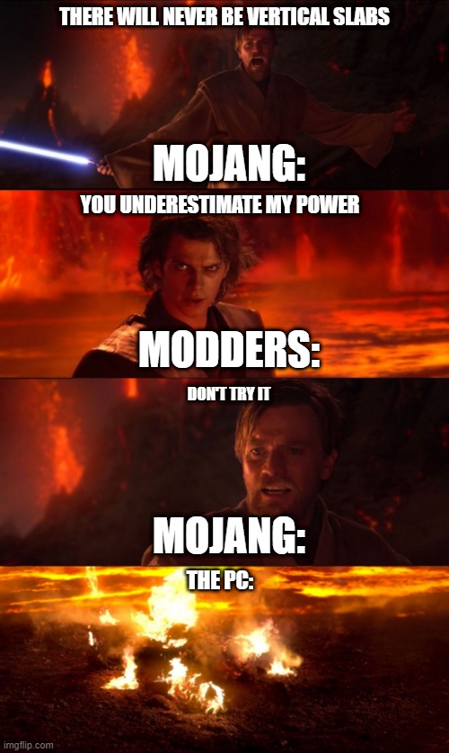 High Ground Don't Try It | THERE WILL NEVER BE VERTICAL SLABS; MOJANG:; YOU UNDERESTIMATE MY POWER; MODDERS:; DON'T TRY IT; MOJANG:; THE PC: | image tagged in high ground don't try it | made w/ Imgflip meme maker