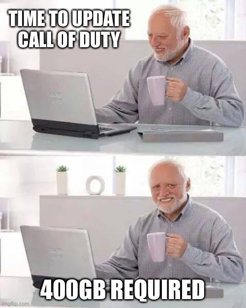 Hide the Pain Harold Meme | TIME TO UPDATE CALL OF DUTY; 400GB REQUIRED | image tagged in memes,hide the pain harold | made w/ Imgflip meme maker