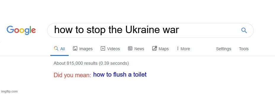 Did you mean? | how to stop the Ukraine war; how to flush a toilet | image tagged in did you mean | made w/ Imgflip meme maker