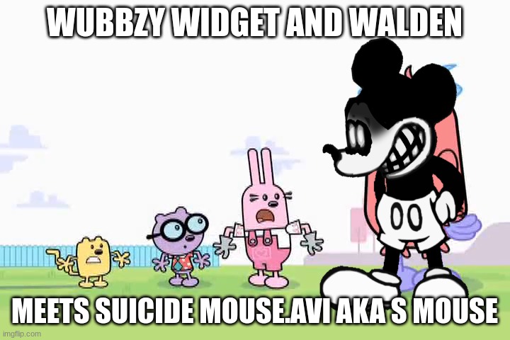wubbzy widget and walden meets suicide mouse.avi | WUBBZY WIDGET AND WALDEN; MEETS SUICIDE MOUSE.AVI AKA S MOUSE | image tagged in wubbzy,suicide mouse,memes,creepypasta,scared | made w/ Imgflip meme maker
