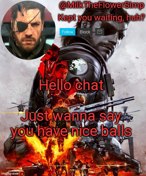 Milk but he's Big Boss | Hello chat; Just wanna say you have nice balls | image tagged in milk but he's big boss | made w/ Imgflip meme maker