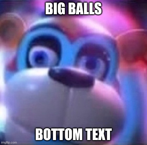 he says what he see's | BIG BALLS; BOTTOM TEXT | image tagged in fnaf security breach | made w/ Imgflip meme maker