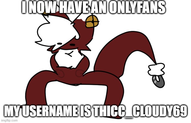 SPZ | I NOW HAVE AN ONLYFANS; MY USERNAME IS THICC_CLOUDY69 | image tagged in spz | made w/ Imgflip meme maker