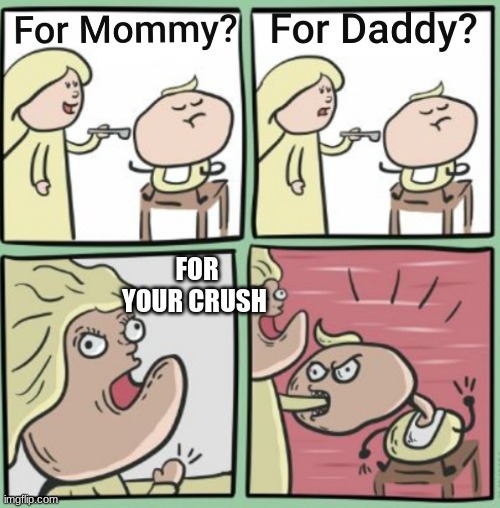 For Mommy | FOR YOUR CRUSH | image tagged in for mommy | made w/ Imgflip meme maker