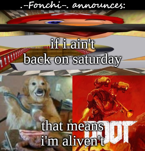 i always lie everytime someone asks how i'm doing. i'm NEVER doing good | if i ain't back on saturday; that means i'm aliven't | image tagged in fonchi ac by fonchi | made w/ Imgflip meme maker