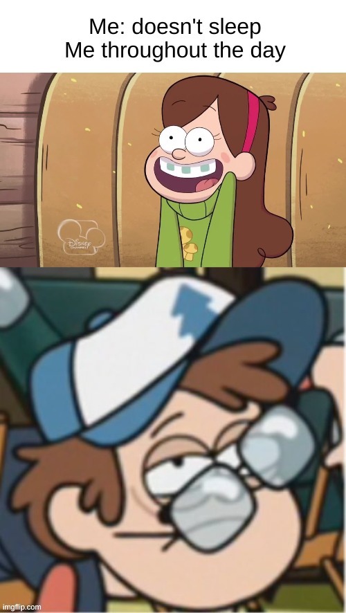 *maniacal laughter* | image tagged in gravity falls,memes,insomnia,sleep,no sleep | made w/ Imgflip meme maker