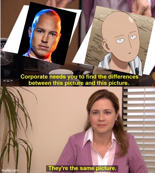 They're The Same Picture | image tagged in memes,they're the same picture | made w/ Imgflip meme maker