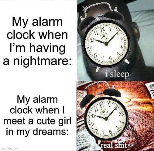 Sleeping Shaq | My alarm clock when I’m having a nightmare:; My alarm clock when I meet a cute girl in my dreams: | image tagged in memes,sleeping shaq | made w/ Imgflip meme maker