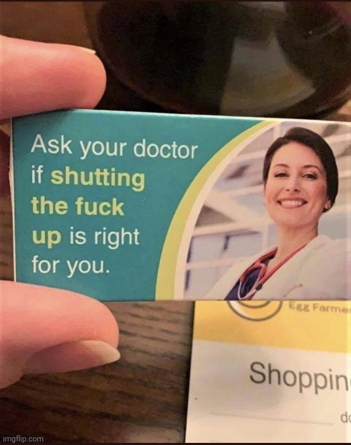 . | image tagged in ask your doctor | made w/ Imgflip meme maker