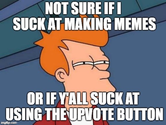 image tagged in futurama fry | made w/ Imgflip meme maker
