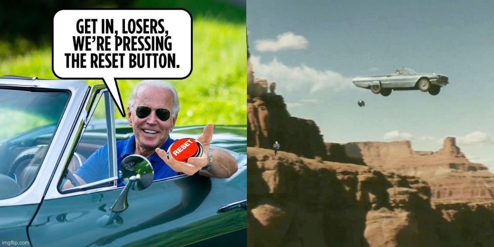 Get In Losers… We On Way To “The Great Reset.” | image tagged in joe biden,political meme,nwo | made w/ Imgflip meme maker