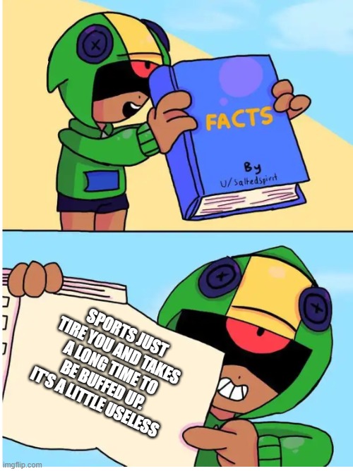 Brawl stars fact | SPORTS JUST TIRE YOU AND TAKES A LONG TIME TO BE BUFFED UP. IT'S A LITTLE USELESS | image tagged in brawl stars fact | made w/ Imgflip meme maker