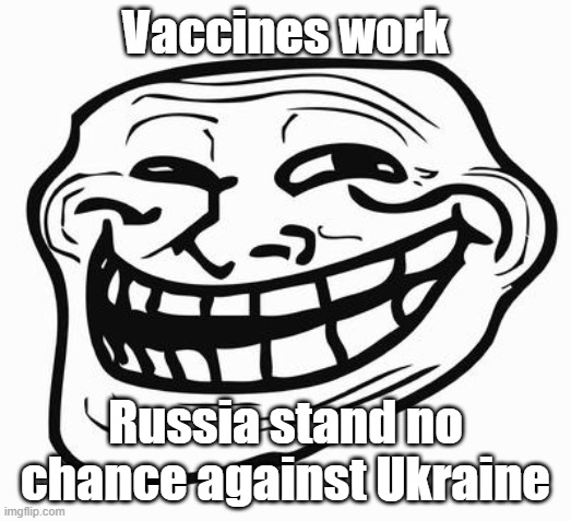 Haha! I have a brain, cry about it | Vaccines work; Russia stand no chance against Ukraine | image tagged in trollface | made w/ Imgflip meme maker