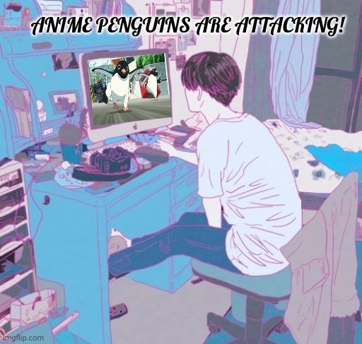 They're coming! | ANIME PENGUINS ARE ATTACKING! | image tagged in anime,penguins,are coming | made w/ Imgflip meme maker