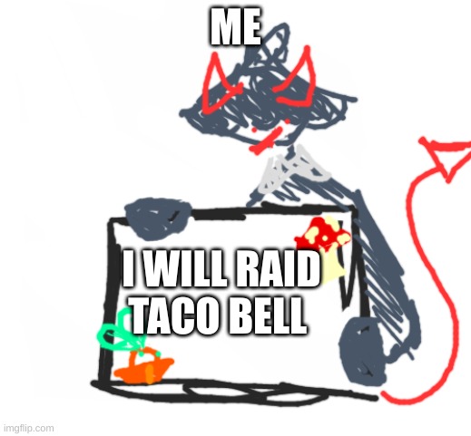 hey mushlling.the.mushroom i use your templates | ME; I WILL RAID TACO BELL | image tagged in announcement template | made w/ Imgflip meme maker