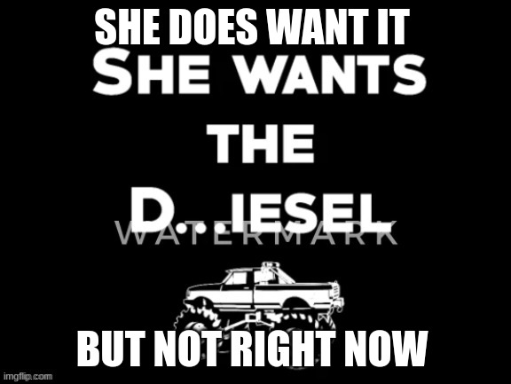 <Monster jam | SHE DOES WANT IT; BUT NOT RIGHT NOW | image tagged in monster jam | made w/ Imgflip meme maker