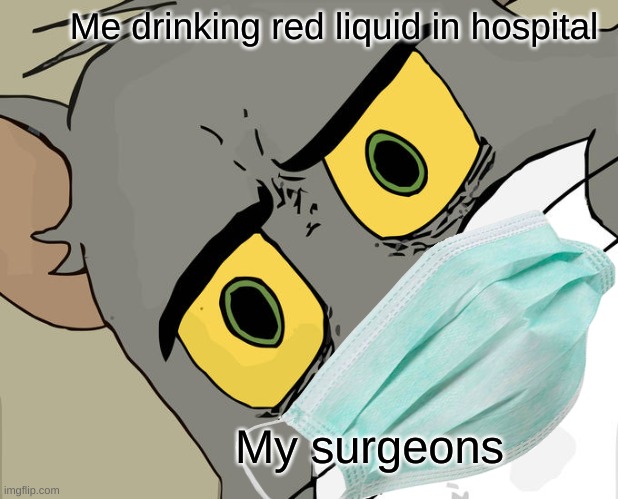 "Hey, this juice is pretty good!" | Me drinking red liquid in hospital; My surgeons | image tagged in juice | made w/ Imgflip meme maker