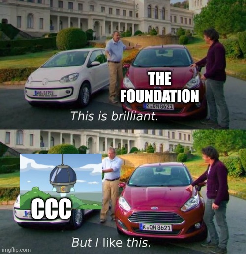 This Is Brilliant But I Like This | THE FOUNDATION CCC | image tagged in this is brilliant but i like this | made w/ Imgflip meme maker