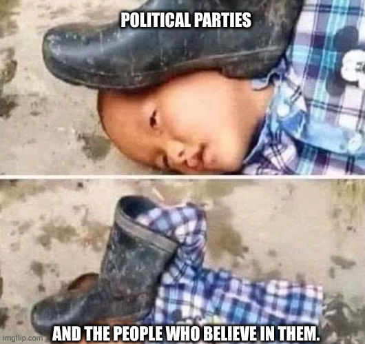 left boot right boot liberty is being crushed either way | POLITICAL PARTIES; AND THE PEOPLE WHO BELIEVE IN THEM. | image tagged in boot on head kid | made w/ Imgflip meme maker