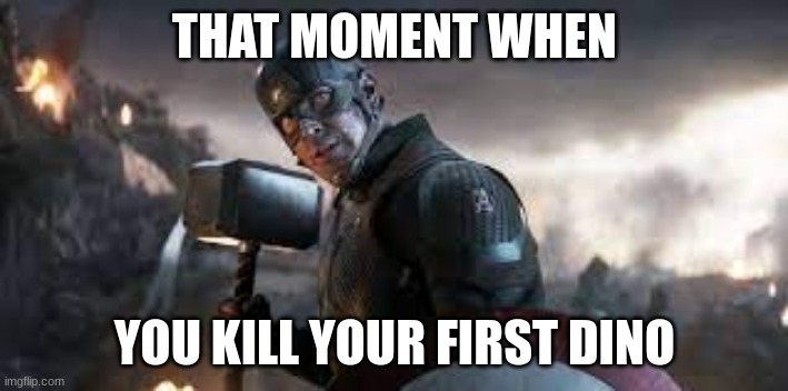 THAT MOMENT WHEN YOU KILL YOUR FIRST DINO | made w/ Imgflip meme maker