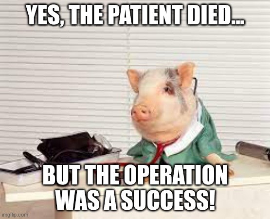 BREAKING NEWS: The first pig heart transplant patient dies two months after surgery |  YES, THE PATIENT DIED... BUT THE OPERATION WAS A SUCCESS! | image tagged in funny,reid moore,pigs,old joke,breaking news | made w/ Imgflip meme maker