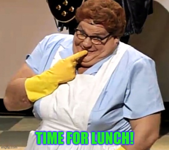 i packed my own lunch like a big boy | TIME FOR LUNCH! | image tagged in lunch lady | made w/ Imgflip meme maker