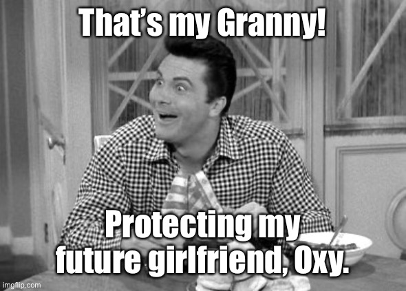 Jethro | That’s my Granny! Protecting my future girlfriend, Oxy. | image tagged in jethro | made w/ Imgflip meme maker