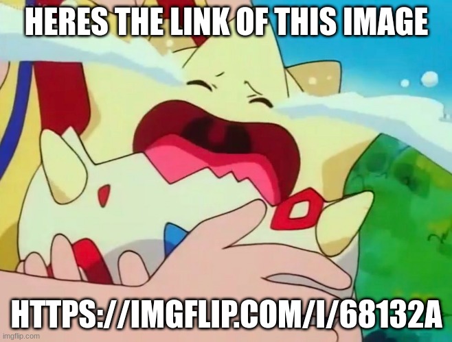 Togepi Crying | HERES THE LINK OF THIS IMAGE; HTTPS://IMGFLIP.COM/I/68132A | image tagged in togepi crying | made w/ Imgflip meme maker