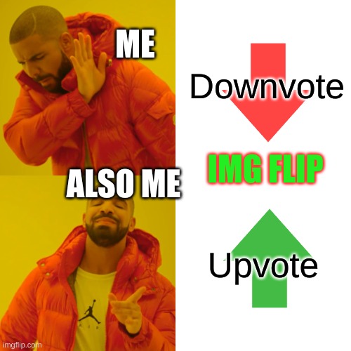 Nah *Click Noiceeee ts meme is so WOckY SLusHHH | Downvote; ME; IMG FLIP; ALSO ME; Upvote | image tagged in memes,drake hotline bling | made w/ Imgflip meme maker