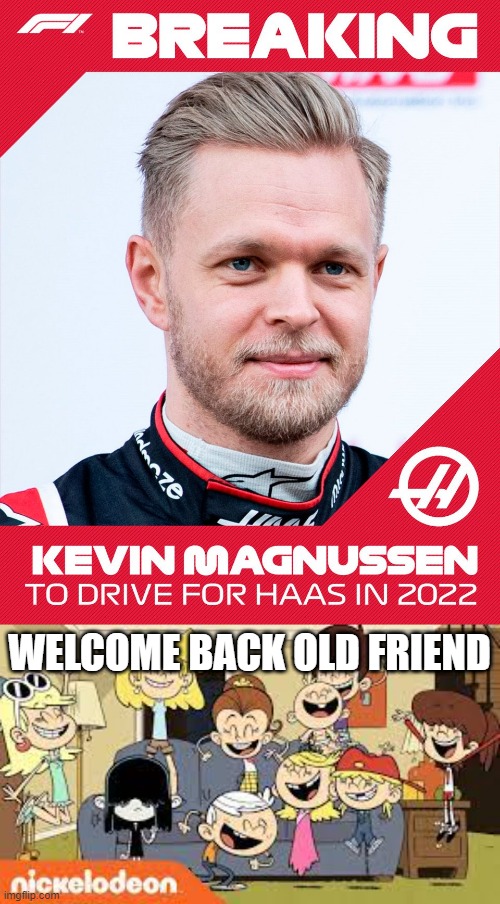 Magnussen's Back | WELCOME BACK OLD FRIEND | image tagged in the loud siblings very happy,f1 | made w/ Imgflip meme maker