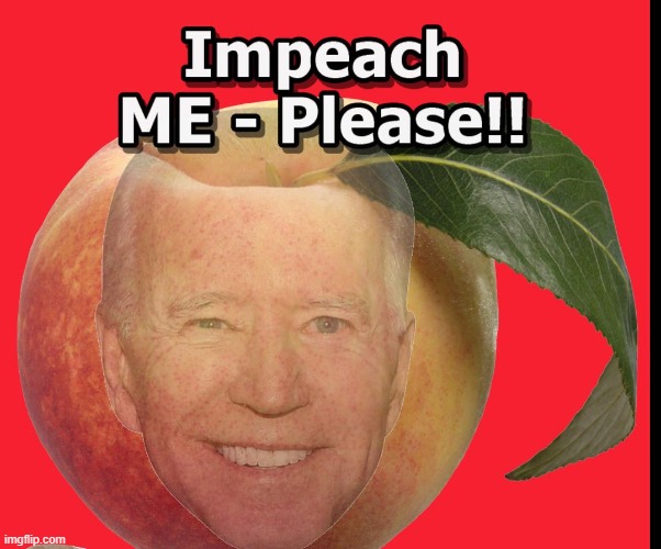 Almost Peach Season Folks | image tagged in impeach,biben | made w/ Imgflip meme maker
