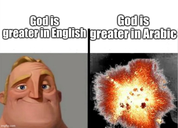 well shit | God is greater in Arabic; God is greater in English | image tagged in allahu akbar,fuuuuuuu | made w/ Imgflip meme maker