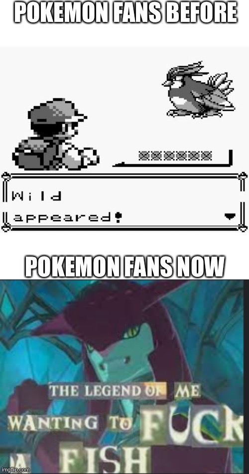 Horny be like | POKEMON FANS BEFORE; POKEMON FANS NOW | image tagged in pokemon appears,the legend of me wanting to f ck a fish | made w/ Imgflip meme maker