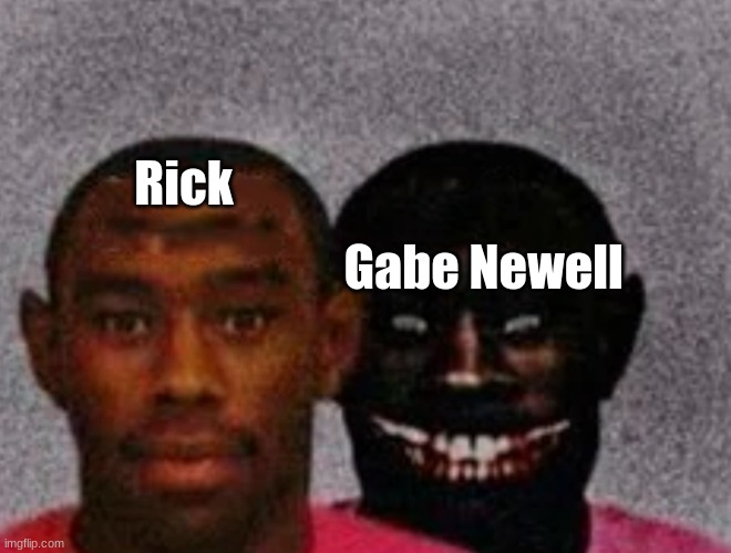 Used in comment | Rick Gabe Newell | image tagged in good tyler and bad tyler | made w/ Imgflip meme maker