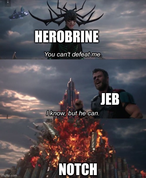 straight up facts | HEROBRINE; JEB; NOTCH | image tagged in you can't defeat me | made w/ Imgflip meme maker