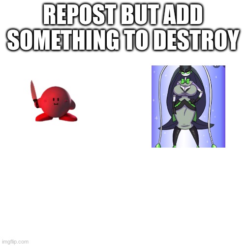 Blank Transparent Square | REPOST BUT ADD SOMETHING TO DESTROY | image tagged in memes,blank transparent square | made w/ Imgflip meme maker