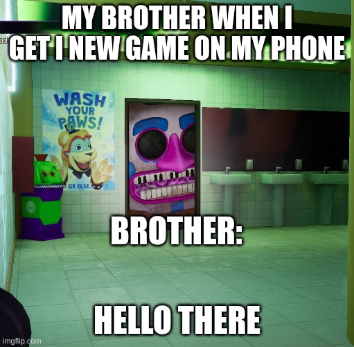 more brother memes ;) | MY BROTHER WHEN I GET I NEW GAME ON MY PHONE; BROTHER:; HELLO THERE | image tagged in music man | made w/ Imgflip meme maker