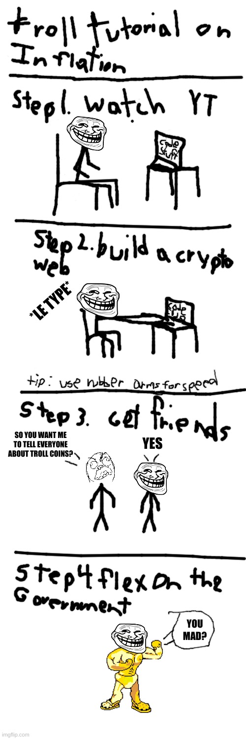 Troll Tutorial on Online inflation | *LE TYPE*; SO YOU WANT ME TO TELL EVERYONE ABOUT TROLL COINS? YES; YOU MAD? | image tagged in blank white template,troll face | made w/ Imgflip meme maker