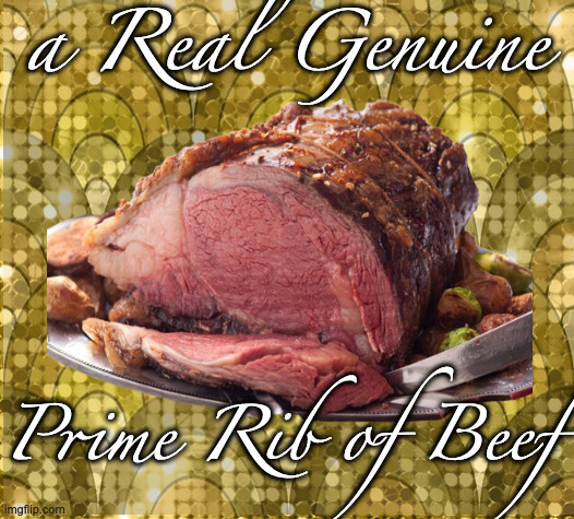 Soon to Be a Museum Piece | a Real Genuine; Prime Rib of Beef | made w/ Imgflip meme maker
