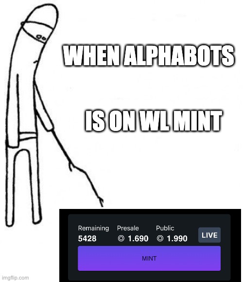 AlphaBots_NFT WL mint | WHEN ALPHABOTS; IS ON WL MINT | image tagged in c'mon do something | made w/ Imgflip meme maker