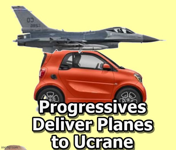 Progressives Help Joe Deliver Planes To Ucrane | image tagged in ukraine,planes,smartcar | made w/ Imgflip meme maker